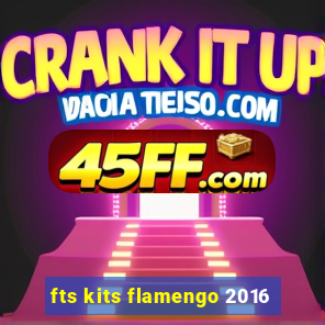fts kits flamengo 2016